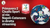 Primavera 2 Cisalfa Sport al via Napoli Catanzaro in diretta streaming