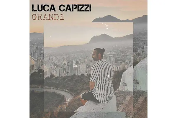 Luca Capizzi il nuovo singolo “Grandi” (Video Clip)