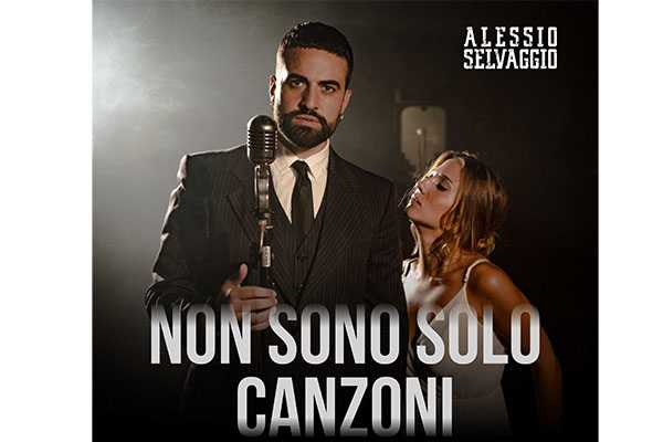 Alessio Selvaggio - è uscito il nuovo singolo “Non sono solo canzoni”