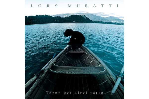 "Torno per dirvi tutto", il nuovo romanzo e il nuovo album del musicista, scrittore e regista Lory Muratti.