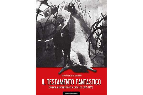 “Il Testamento Fantastico. Cinema espressionista Tedesco (1913-1935)”, l’opera del critico e storico Antonio La Torre Giordano