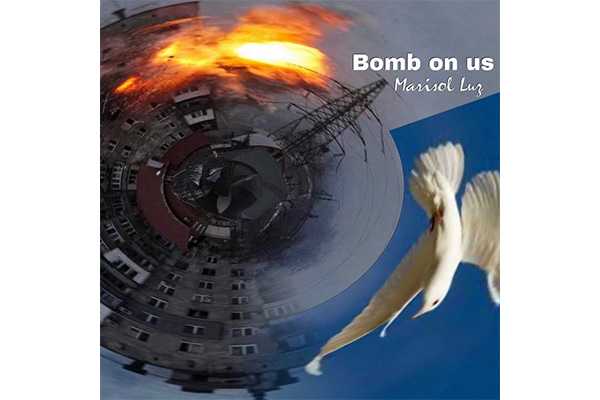 Esplode Bomb on us, il grido di pace di Marisol Luz