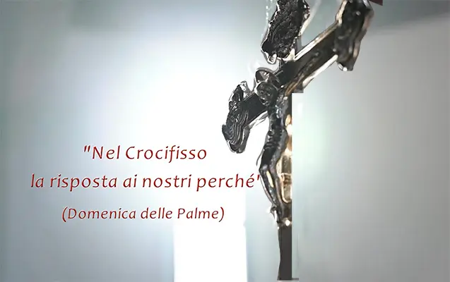 Mons. Claudio Maniago. Nel Crocifisso la risposta ai nostri perché" (Domenica delle Palme)