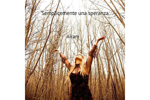 Semplicemente una speranza, la lirica di Airam tra stupore e resilienza