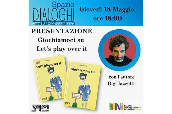 "Let's play over it" è il nuovo libro di Gigi Iazzetta che presenterà Giovedì 18 maggio al Salone del Libro di Torino