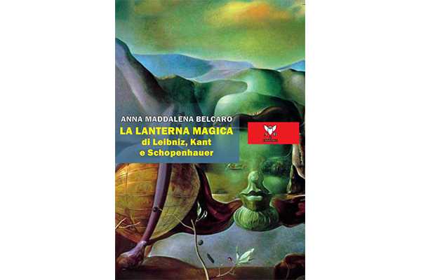 La lanterna magica di Leibniz, Kant e Shopenhauer