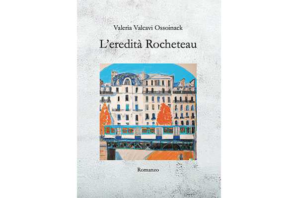 L’autrice Valeria Valcavi Ossoinack ci presenta il suo ultimo lavoro editoriale intitolato: “L’eredità Rocheteau”