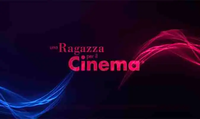“Una ragazza per il Cinema” Ecco le selezioni ufficiali. Tutti i dettagli