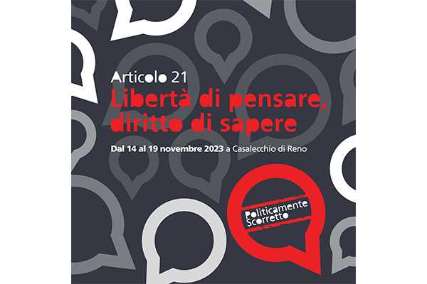 Politicamente Scorretto 2023: Articolo 21. Libertà di pensare, diritto di sapere