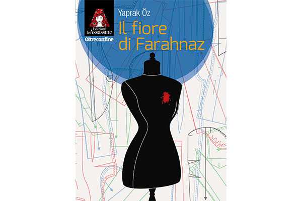 “Il fiore di Farahnaz” il libro di Yaprak Oz, premiato nel 2019 come miglior giallo turco dell’anno