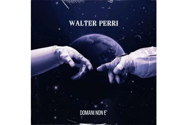 "Domani non è": un inno di coraggio e resilienza nel nuovo singolo di Walter Perri