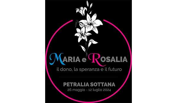 “Maria e Rosalia: il dono, la speranza e il futuro”. Due donne, Maria SS Bambina e Santa Rosalia: Petralia Sottana e Palermo.