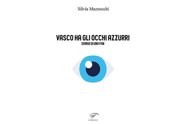 “Vasco ha gli occhi azzurri” il libro diario di Silvia Mazzocchi sulla straordinaria vita di Vasco Rossi