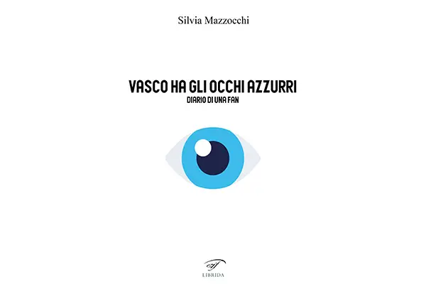 “Vasco ha gli occhi azzurri” il libro diario di Silvia Mazzocchi sulla straordinaria vita di Vasco Rossi