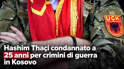 Hashim Thaçi condannato a 25 anni per crimini di guerra in Kosovo