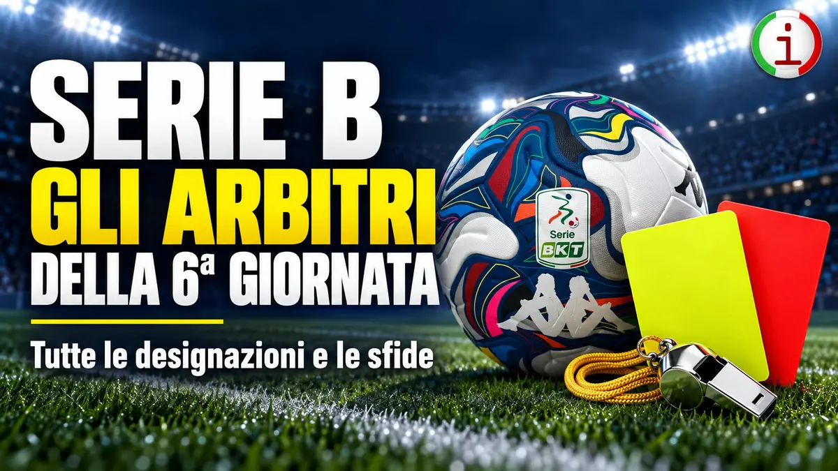 Serie B riparte con la sesta giornata tutti gli arbitri e le sfide da seguire