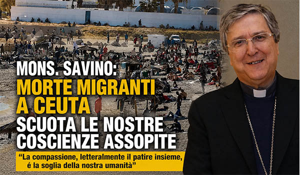 Mons. Savino sui migranti morti a Ceuta: “La loro tragedia risvegli le coscienze e apra la strada a un mondo più giusto”