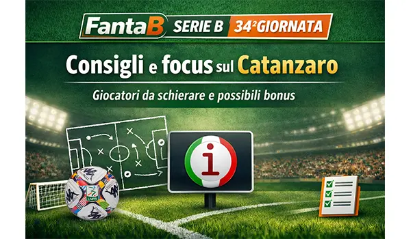 FantaB Serie B 34ª giornata: consigli, sorprese e focus sul Catanzaro