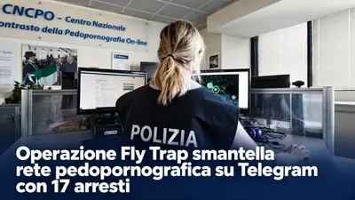 Operazione Fly Trap smantella rete pedopornografica su Telegram con 17 arresti