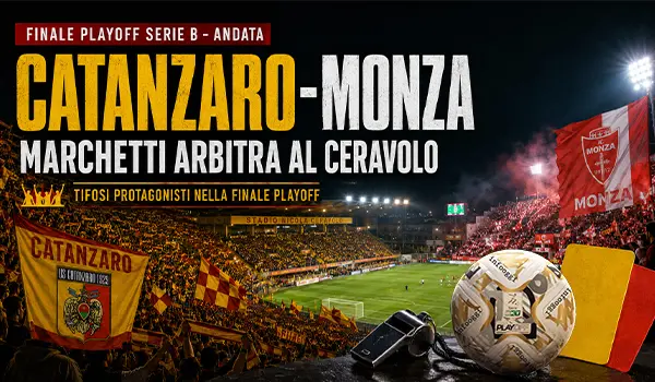 Catanzaro Monza finale playoff Serie B, arbitra Marchetti in una notte dedicata anche ai tifosi