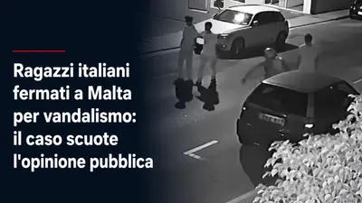 Ragazzi italiani fermati a Malta per vandalismo: il caso scuote l'opinione pubblica