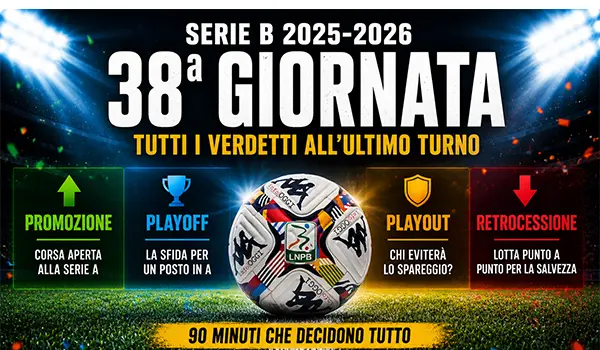 Serie B 38ª giornata decisiva: tutte le combinazioni tra promozione, playoff, playout e salvezza