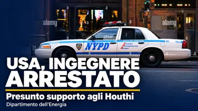 Ingegnere del Dipartimento dell'Energia USA arrestato per presunto supporto agli Houthi