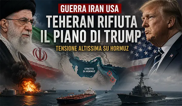 Guerra Iran Usa, Teheran rifiuta il piano di Trump: tensione altissima su Hormuz