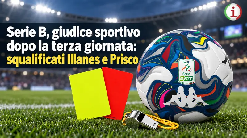 Serie B giudice sportivo dopo la terza giornata squalificati Illanes e Prisco