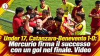 Under 17, Catanzaro-Benevento 1-0: Mercurio firma il successo con un gol nel finale. Video
