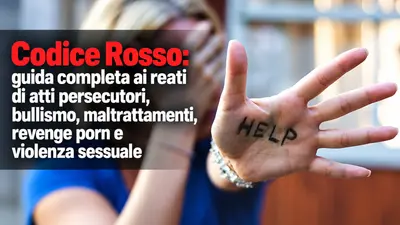 Codice Rosso: guida completa ai reati di atti persecutori, bullismo, maltrattamenti