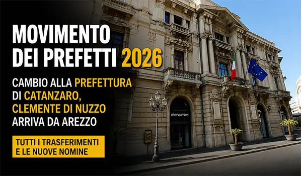 Movimento dei Prefetti 2026: cambio alla Prefettura di Catanzaro, Clemente Di Nuzzo arriva da Arezzo