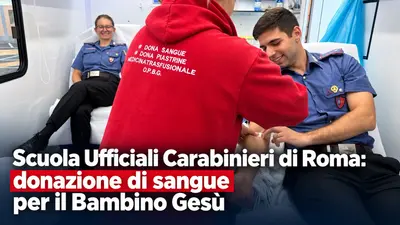 Scuola Ufficiali Carabinieri di Roma: donazione di sangue per il Bambino Gesù