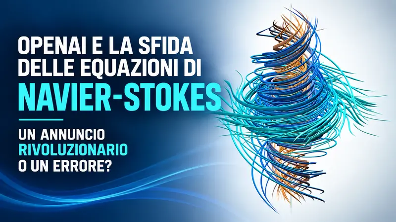 OpenAI e la Sfida delle Equazioni di Navier-Stokes: Un Annuncio Rivoluzionario o un Errore?