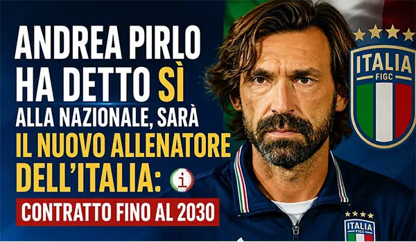 Andrea Pirlo nuovo CT dell'Italia: accordo fino al 2030, la FIGC punta sul campione del mondo per rilanciare gli Azzurri