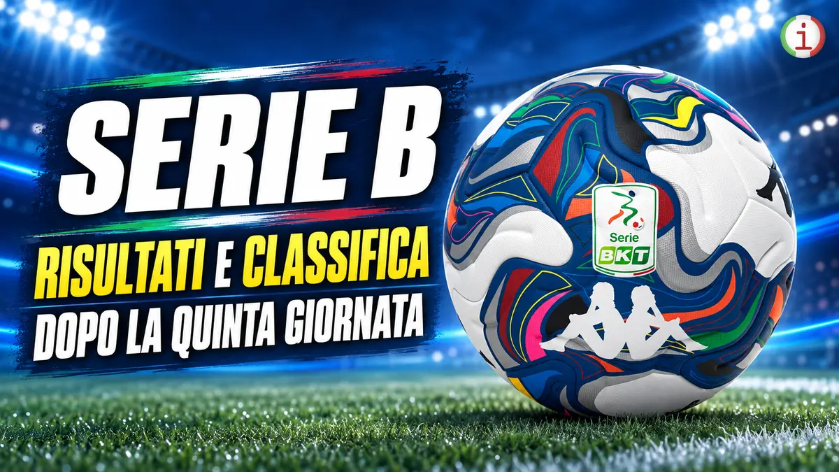 Serie B, risultati e classifica: rimonte, sorprese e nuovi equilibri dopo la quinta giornata