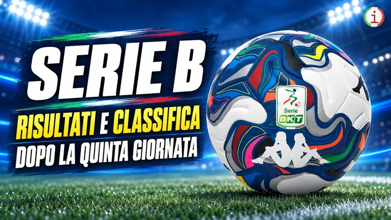 Serie B, risultati e classifica: rimonte, sorprese e nuovi equilibri dopo la quinta giornata