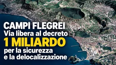 Campi Flegrei, via libera al decreto: 1 miliardo per la sicurezza e la delocalizzazione