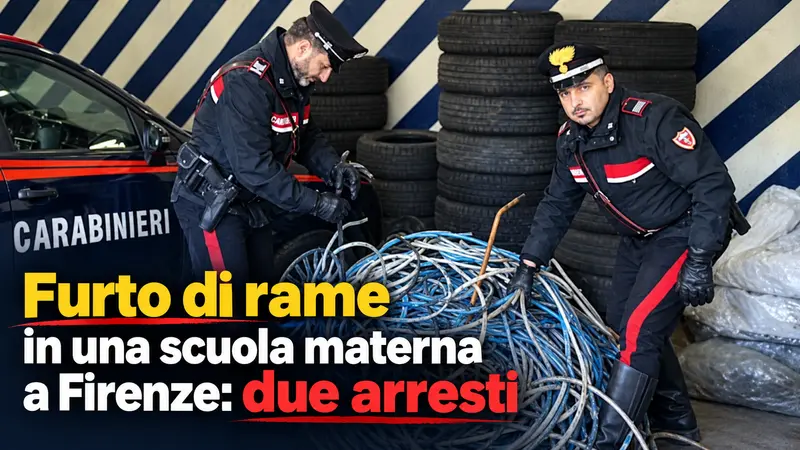 Furto di rame in una scuola materna a Firenze: due arresti