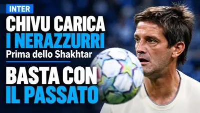 Inter, Chivu carica i nerazzurri prima dello Shakhtar: basta con il passato