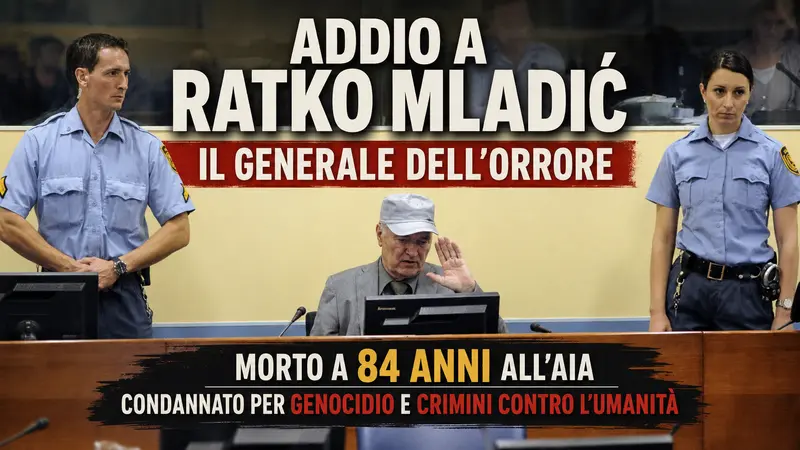 Addio a Ratko Mladić, il generale dell'orrore: morto a 84 anni all'Aia
