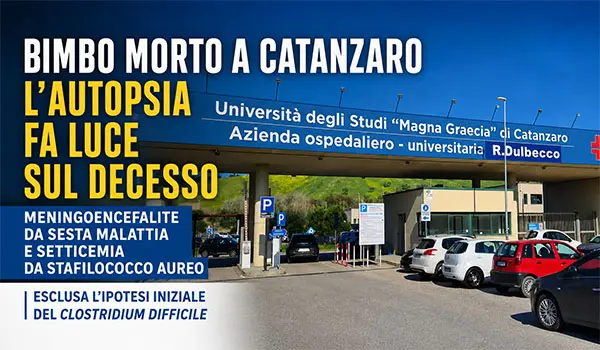 Bimbo morto a Catanzaro, l'autopsia chiarisce le cause: rara meningoencefalite da HHV-6 e sepsi da Stafilococco aureo
