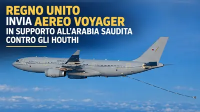Regno Unito invia aereo Voyager in supporto all'Arabia Saudita contro gli Houthi