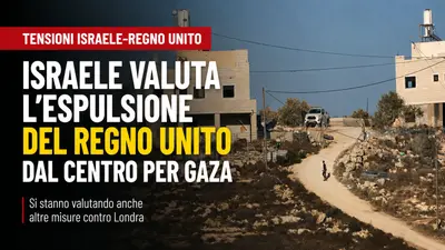 Israele Regno Unito tensione su Gaza e Cisgiordania Londra rischia l’esclusione dal centro di coordinamento