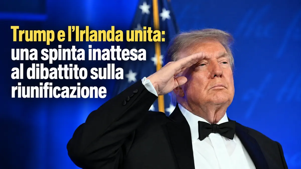 Trump e l'Irlanda unita: una spinta inattesa al dibattito sulla riunificazione