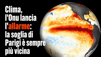 Clima, l'Onu lancia l'allarme: la soglia di Parigi è sempre più vicina
