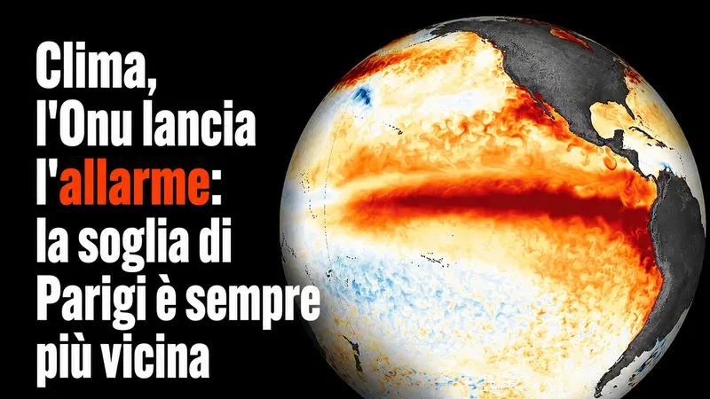 Clima, l'Onu lancia l'allarme: la soglia di Parigi è sempre più vicina