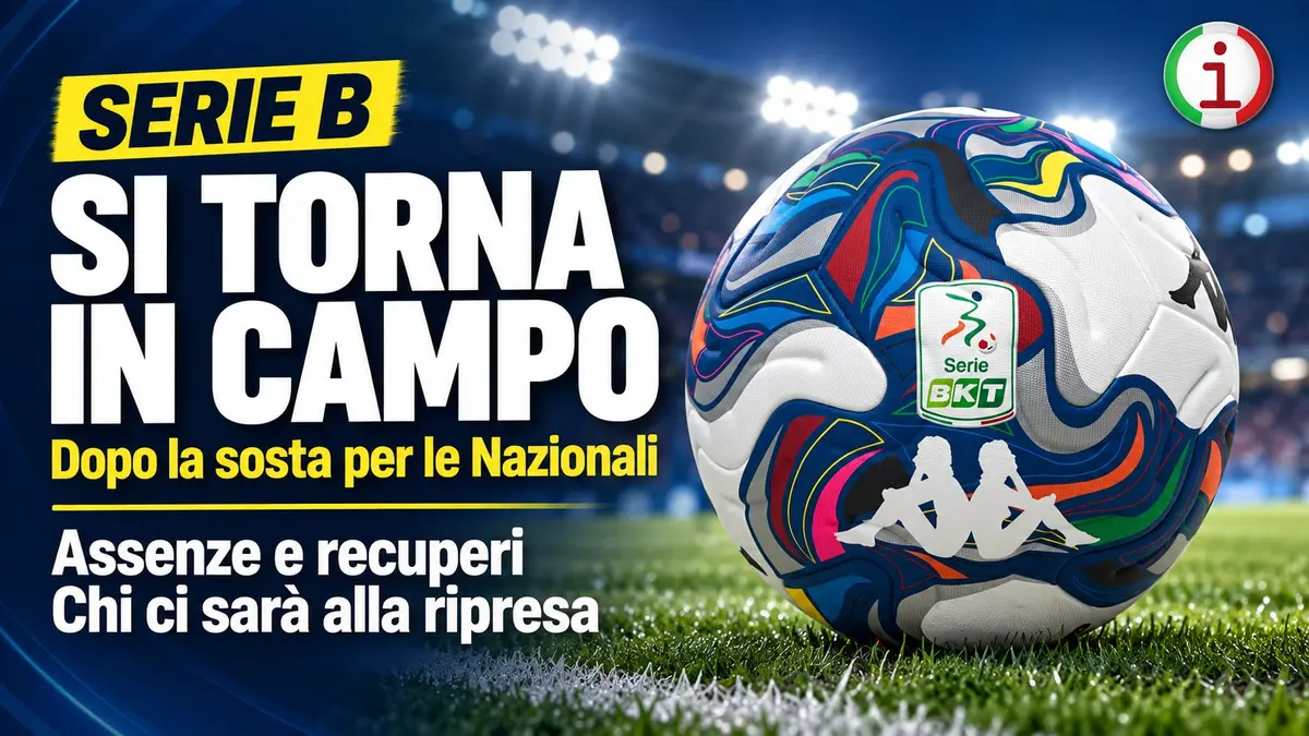 Calcio Serie B si riparte dopo la sosta per le Nazionali chi recupera e chi rischia di perdere pezzi