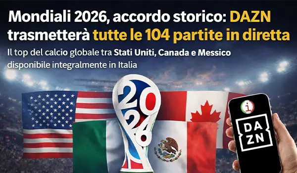 Mondiali 2026 in TV, accordo storico: DAZN trasmetterà tutte le 104 partite della Coppa del Mondo