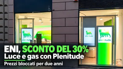Eni lancia sconto del 30% su luce e gas con Plenitude: prezzi bloccati per due anni